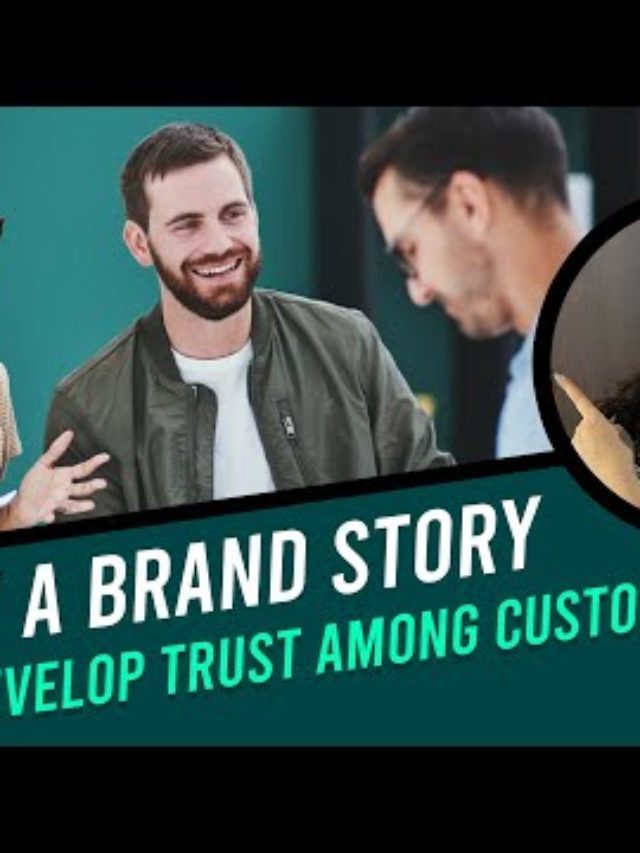 How a Brand Story Can Develop Trust Among Customers